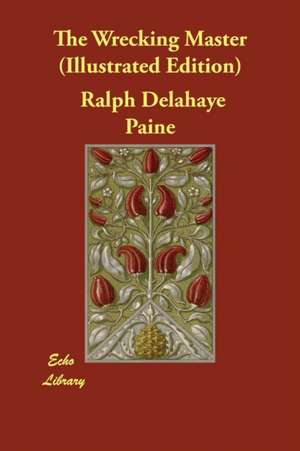 The Wrecking Master (Illustrated Edition) de Ralph Delahaye Paine