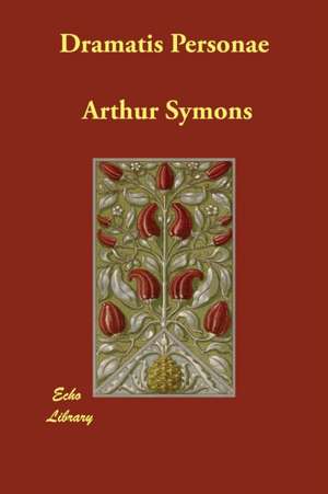 Dramatis Personae de Arthur Symons