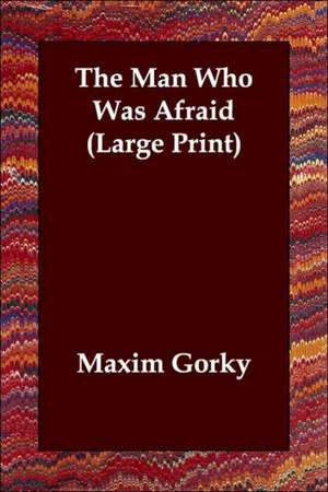 The Man Who Was Afraid de Maxim Gorky