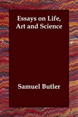 Essays on Life, Art and Science de Samuel Butler