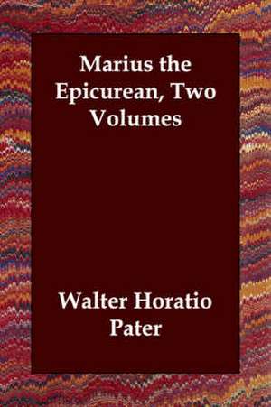 Marius the Epicurean, Two Volumes de Walter Pater