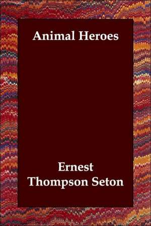 Animal Heroes de Ernest Thompson Seton