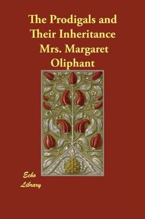 The Prodigals and Their Inheritance de Margaret Oliphant