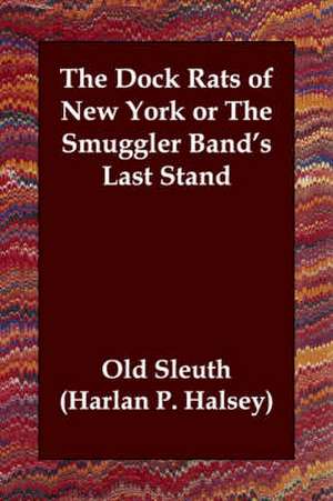 The Dock Rats of New York or the Smuggler Band's Last Stand de Harlan Page Halsey