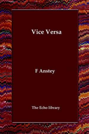 Vice Versa or a Lesson to Fathers de F. Anstey