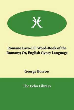 Romano Lavo-Lil: Word-Book of the Romany; Or, English Gypsy Language de George Borrow