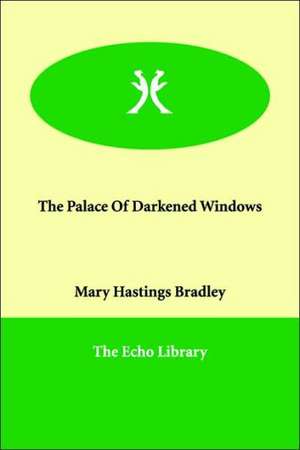 The Palace Of Darkened Windows de Mary Hastings Bradley