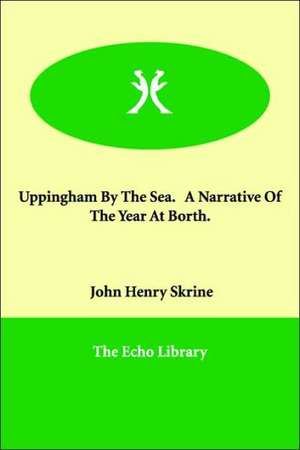 Uppingham By The Sea. A Narrative Of The Year At Borth. de John Henry Skrine