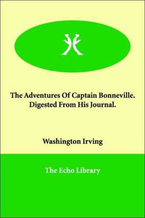 The Adventures Of Captain Bonneville. Digested From His Journal. de Washington Irving