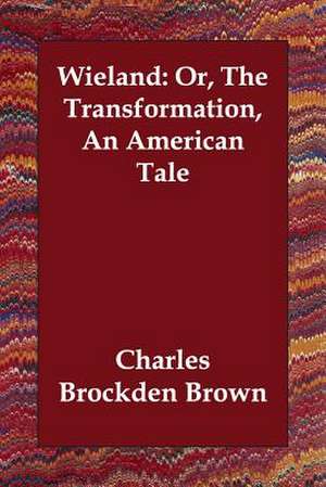 Wieland: Or, The Transformation, An American Tale de Charles Brockden Brown