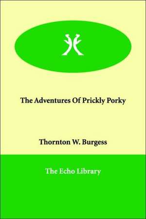 The Adventures of Prickly Porky de Thornton W. Burgess