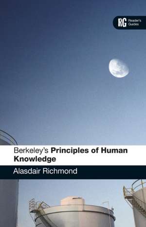 Berkeley's 'Principles of Human Knowledge': A Reader's Guide de Dr Alasdair Richmond