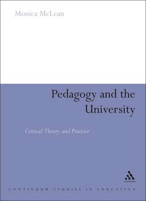 Pedagogy and the University: Critical Theory and Practice de Dr Monica McLean