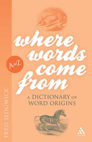 Where Words Come From: A Dictionary of Word Origins de Fred Sedgwick