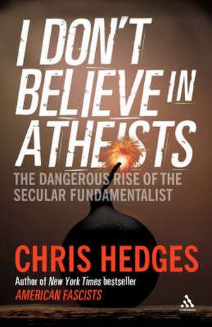 I Don't Believe in Atheists de Chris Hedges