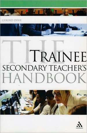 The Trainee Secondary Teacher's Handbook de Gererd Dixie