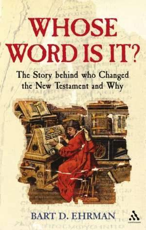 Whose Word is it?: The Story Behind Who Changed The New Testament and Why de Bart D. Ehrman