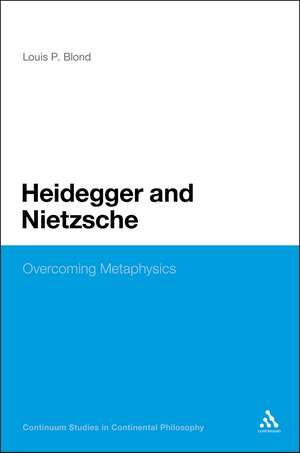 Heidegger and Nietzsche: Overcoming Metaphysics de Dr Louis P. Blond