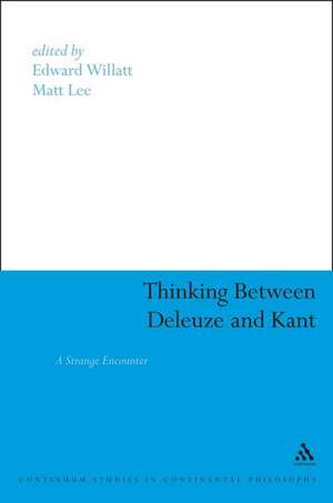 Thinking Between Deleuze and Kant: A Strange Encounter de Edward Willatt