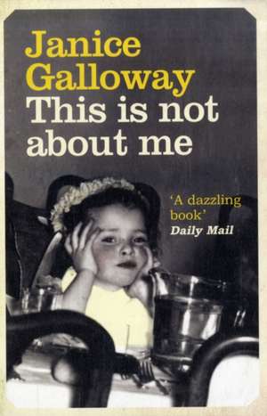 This Is Not About Me de Janice Galloway