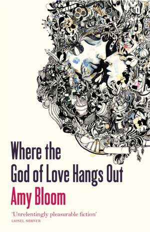 Where The God Of Love Hangs Out de Amy Bloom