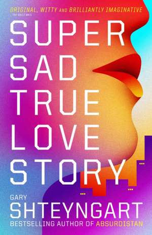 Super Sad True Love Story de Gary Shteyngart