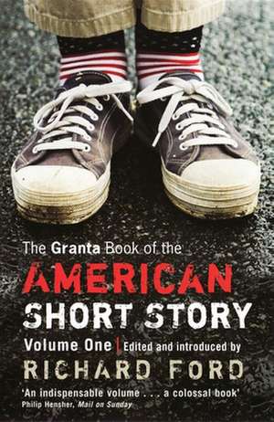 The Granta Book of the American Short Story, Volume 1 de Richard Ford