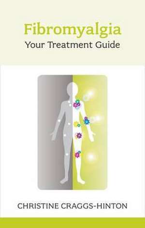 Fibromyalgia: Your Treatment Guide de Christine Craggs-Hinton