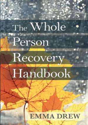 Whole Person Recovery Handbook: Recovery After Accident and Disaster de Emma Drew