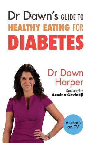 Dr Dawn's Guide to Healthy Eating for Diabetes de Dawn Harper