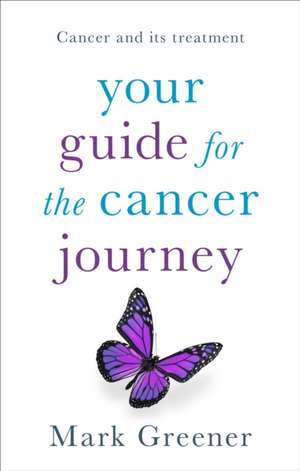 Greener, M: Your Guide for the Cancer Journey de Mark Greener