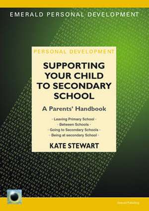 Supporting Your Child to Secondary School: A Parents' Handbook de Kate Stewart