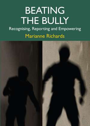 Beating the Bully: Recognising, Reporting and Empowering de Marianne Richards