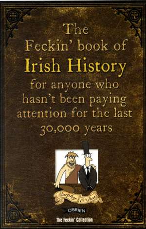 The Feckin' Book of Irish History de Colin Murphy