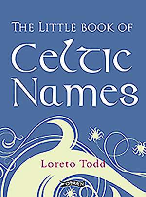 The Little Book of Celtic Names de Professor Loreto Todd