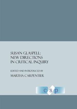 Susan Glaspell: New Directions in Critical Inquiry de Martha Carpentier