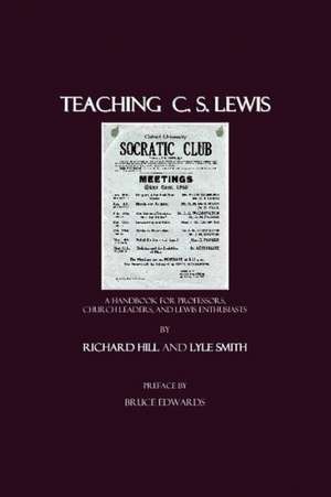 Teaching C.S. Lewis: A Handbook for Professors, Church Leaders, and Lewis Enthusiasts de Richard Hill