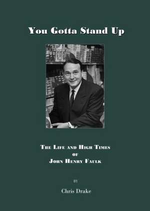 You Gotta' Stand Up: The Life and High Times of John Henry Faulk de Chris Drake