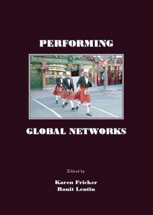 Performing Global Networks. Edited by Karen Fricker and Ronit Lentin de Karen Fricker