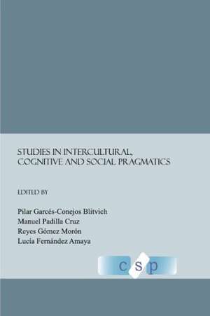 Studies in Intercultural, Cognitive and Social Pragmatics de Lucia Fernandez Amaya