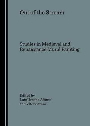 Out of the Stream: Studies in Medieval and Renaissance Mural Painting de Luis Urbano Afonso