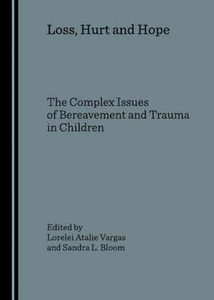 Loss, Hurt and Hope: The Complex Issues of Bereavement and Trauma in Children de Sandra L. Bloom