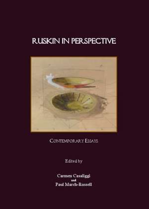 Ruskin in Perspective: Contemporary Essays de Carmen Casaliggi