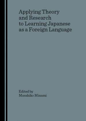 Applying Theory and Research to Learning Japanese as a Foreign Language de Masahiko Minami