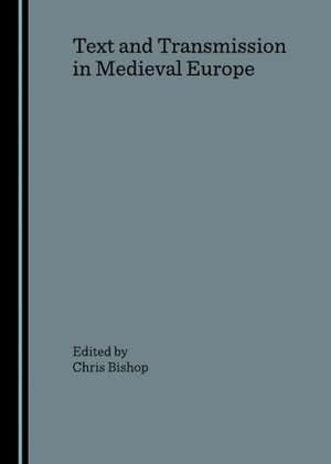 Text and Transmission in Medieval Europe de Chris Bishop