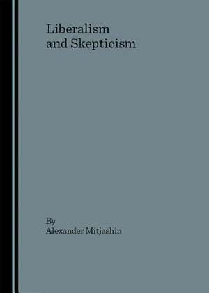 Liberalism and Skepticism de Alexander Mitjashin