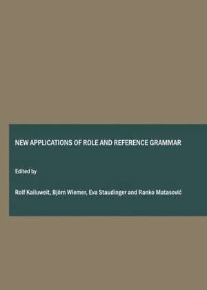 New Applications of Role and Reference Grammar: Diachrony, Grammaticalization, Romance Languages de Rolf Kailuweit