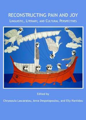 Reconstructing Pain and Joy: Linguistic, Literary and Cultural Perspectives de Chryssoula Lascaratou