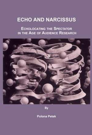 Echo and Narcissus: Echolocating the Spectator in the Age of Audience Research de Polona Petek