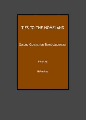 Ties to the Homeland: Second Generation Transnationalism de Helen Lee